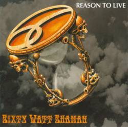 Sixty Watt Shaman : Reason to Live